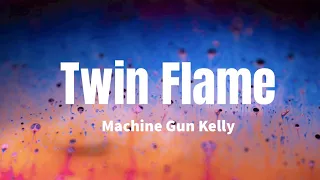 Twin Flame - Machine Gun Kelly (lyrics)