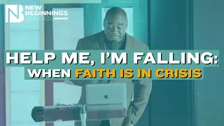 HELP ME, I'M FALLING: WHAN FAITH IS IN CRISIS - Dr. Clifton Clarke | August 20, 2023