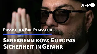 Russischer Exil-Regisseur Serebrennikow sieht Europas Sicherheit in Gefahr | AFP