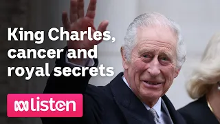 King Charles, cancer and royal secrets | ABC News Daily Podcast