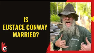 Is Eustace Conway from Mountain Men married? Who is his wife? His Net Worth updates