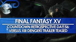 Day 56: Final Fantasy XV Countdown Retrospective - Versus XIII Dengeki Trailer Teased