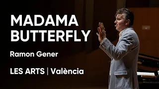 MADAMA BUTTERFLY | Conferencia Ramon Gener | Les Arts, València