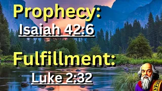 Prophecy: (Isaiah 42:6) Fulfillment: (Luke 2:32) "The Light (Salvation) of the Gentiles"