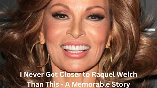 I Never Got Closer to Raquel Welch Than This   A Memorable Story #shorts #raquelwelch #restinpeace