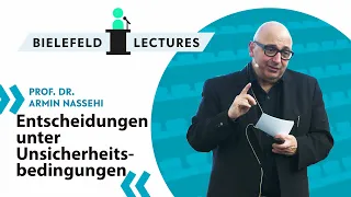Armin Nassehi: Entscheidungen unter Unsicherheitsbedingungen - Bielefeld Lectures
