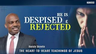 The Heart-to-Heart Teachings of Jesus ''He Is Despised & Rejected | Randy Skeete (Episode 9) UPLOAD