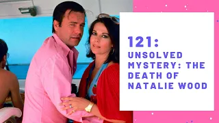 121- Unsolved Mystery: the Death of Natalie Wood