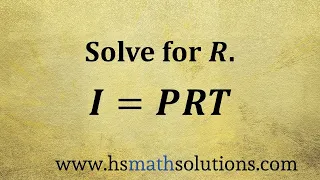 Solving a Literal Equation, I=PRT (Example)