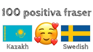 100 positiva fraser +  komplimanger - Kazakiska + Svenska - (modersmålstalare)