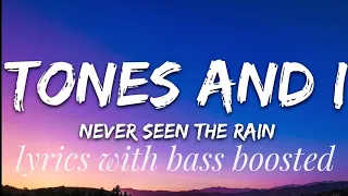 Tones and I - Never Seen The Rain (Lyrics) ¦¦ with bass Boosted