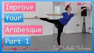 Improve Your Arabesque Part 1 -  Arabesque Tips | Tips On Ballet Technique