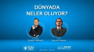 Dünyada Neler Oluyor? Türker Akıncı - Murat Akan