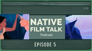 Native Film Talk Podcast Ep. 5: Pocahontas discussion