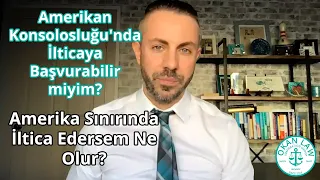 Amerikan Konsolosluğu'nda İlticaya Başvurabilir miyim? Amerika Sınırında İltica Edersem Ne Olur?