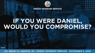 If You Were Daniel, Would You Compromise? - Dr. Benny M. Abante, Jr.