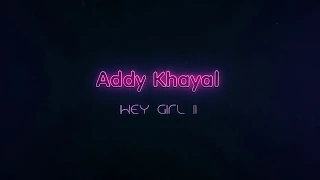 Addy Khayal - Hey Girl II (prod by LQMUSIQ)