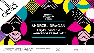 Fizyka zostanie ukończona za pół roku / Dr Andrzej Dragan