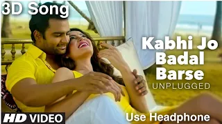 Kabhi Jo Badal Barse 3D Song (3D Audio) Arijit Singh 3D Songs | Jackpot | Sharib Sabri New 3D Songs