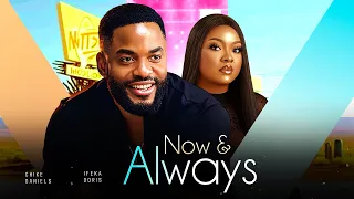 NOW & ALWAYS - Chike Daniels, Ifeka Doris 2024 Nollywood Romantic Movie