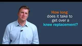 How Long Does It Take To Get Over A Knee Replacement?