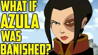 What If Azula was banished instead of Zuko? Avatar: The Last Airbender