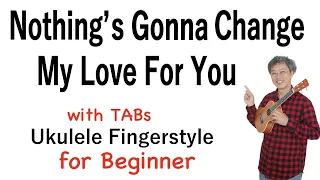 Nothing's Gonna Change My Love For You- Beginner [Ukulele Fingerstyle] Play-Along w/TABs *PDF Avail.