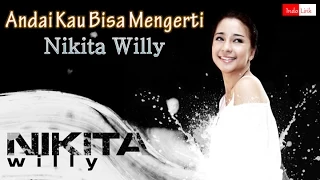 [Lirik] Nikita Willy - Andai Kau Bisa Mengerti