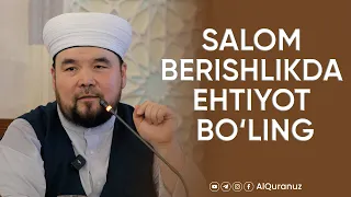 Salom berishlikda ehtiyot bo‘ling