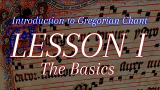 Introduction to Gregorian Chant: Lesson I - The Basics