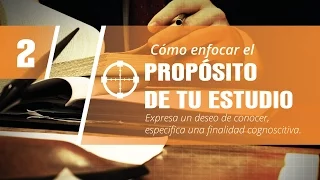 02. Enfoca el Propósito de tu Estudio | Cómo Empezar Una Tesis (2/10)