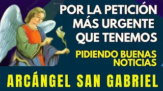 SAN GABRIEL ARCÁNGEL **BUENAS NOTICIAS !!!!! por LA PETICiÓN MAS URGENTE QUE TENGO 100%EXCELEENTE
