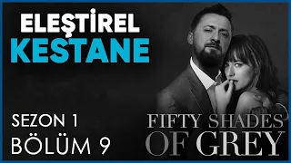 ELEŞTİREL KESTANE | BÖLÜM 9 | GRİNİN ELLİ TONU