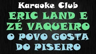 ERIC LAND E ZÉ VAQUEIRO - O POVO GOSTA DO PISEIRO ( KARAOKE )