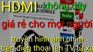 Đập hộp HDMI không dây cho TV ,google chromecast Nháy và cái Kết.ngô hiếu pce