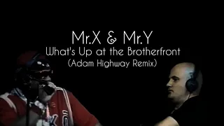 Mr.X & Mr.Y - What's Up at the Brotherfront (Adam Highway Remix)/reupload.