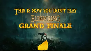 This is How You Don't Play Elden Ring #21(Grand Finale)