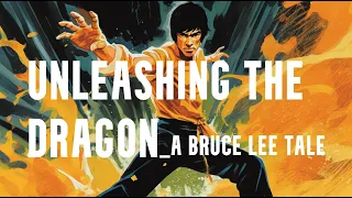 Unleashing the Dragon  - A Bruce Lee Tale @hopeforall3674