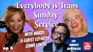 EVERYBODY IS TRANS SUNDAY SERVICE w/ Mardi & Special Guest Lenny Zenith