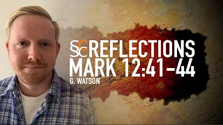 Mark 12:41-44   |  The Widows Offering   |   SSCC Reflection