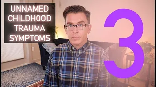 3 Unnamed Childhood Trauma Symptoms - CPTSD