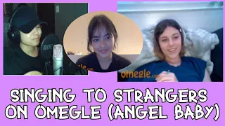 SINGING TO STRANGERS ON OMEGLE (ANGEL BABY BY TROYE SIVAN) " I'VE MET A LOT OF ANGEL BABIES "