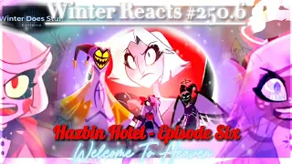 Winter Reacts #250.6|Hazbin Hotel: Episode Six [Welcome to Heaven]|THE ENDING?!?!