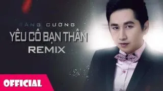 Yêu Cô Bạn Thân - Bằng Cường Remix [Official Audio]