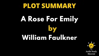 Plot Summary Of A Rose For Emily By William Faulkner. - A Rose For Emily By William Faulkner |