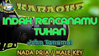 INDAH RENCANAMU TUHAN || KARAOKE || NADA PRIA || John Tanamal