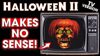 Halloween II's Television Version Makes No Sense!