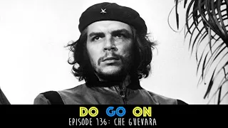 Che Guevara - Do Go On Comedy Podcast (ep 136)