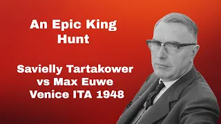 An Epic King Hunt | Euwe Unleashed | Savielly Tartakower vs Max Euwe: Venice ITA 1948