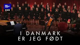 I Danmark er jeg født // DR Pigekoret (LIVE)